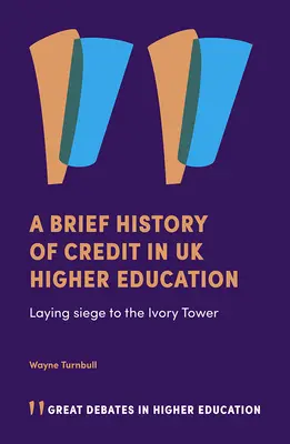 Brève histoire du crédit dans l'enseignement supérieur britannique : La tour d'ivoire assiégée - A Brief History of Credit in UK Higher Education: Laying Siege to the Ivory Tower