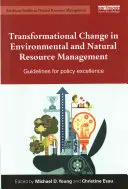 Changement transformationnel dans la gestion de l'environnement et des ressources naturelles : Lignes directrices pour l'excellence politique - Transformational Change in Environmental and Natural Resource Management: Guidelines for Policy Excellence