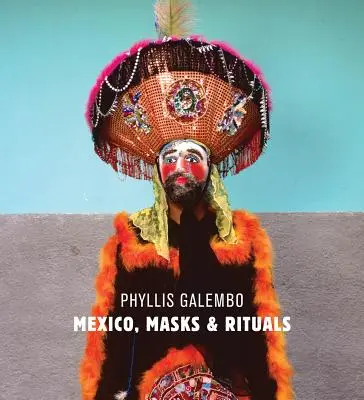 Phyllis Galembo : Mexique Masques Rituels - Phyllis Galembo: Mexico Masks Rituals