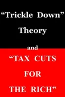 La théorie du ruissellement«  et les “réductions d'impôts pour les riches” ». - trickle Down Theory