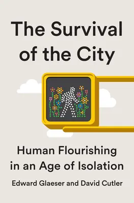 La survie de la ville : Vivre et prospérer à l'ère de l'isolement - Survival of the City: Living and Thriving in an Age of Isolation