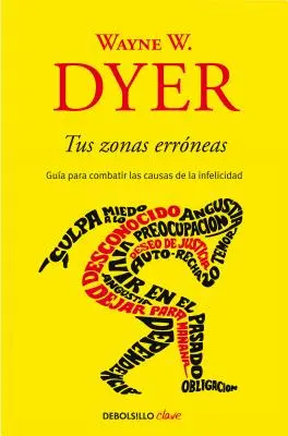 Tus Zonas Errneas : Gua Para Combatir Las Causas de la Infelicidad / Vos Zones Erronées - Tus Zonas Errneas: Gua Para Combatir Las Causas de la Infelicidad / Your Erroneous Zones