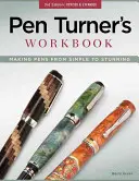 Le manuel du tourneur de stylos : Fabriquer des stylos, du plus simple au plus étonnant - Pen Turner's Workbook: Making Pens from Simple to Stunning