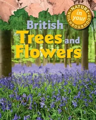 La nature dans votre quartier : Arbres et fleurs britanniques - Nature in Your Neighbourhood: British Trees and Flowers