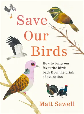 Sauver nos oiseaux - Comment ramener nos oiseaux préférés du bord de l'extinction - Save Our Birds - How to bring our favourite birds back from the brink of extinction