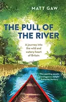 L'attraction de la rivière : Un voyage dans le cœur sauvage et aquatique de la Grande-Bretagne - The Pull of the River: A Journey Into the Wild and Watery Heart of Britain