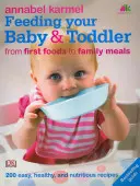 Nourrir son bébé et son tout-petit - 200 recettes faciles, saines et nutritives - Feeding Your Baby and Toddler - 200 Easy, Healthy, and Nutritious Recipes