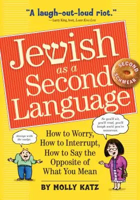 Le judaïsme en tant que seconde langue : Comment s'inquiéter, comment interrompre, comment dire le contraire de ce que l'on veut dire - Jewish as a Second Language: How to Worry, How to Interrupt, How to Say the Opposite of What You Mean