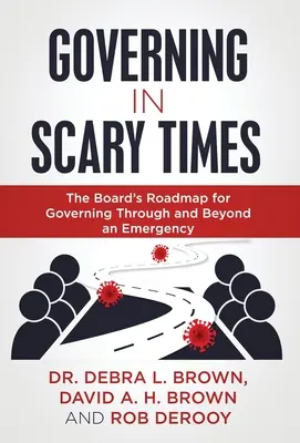 Gouverner en temps de crise : La feuille de route du conseil d'administration pour gouverner à travers et au-delà d'une situation d'urgence - Governing in Scary Times: The Board's Roadmap for Governing Through and Beyond an Emergency