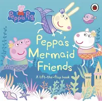 Peppa Pig : Peppa's Mermaid Friends - Un livre à soulever et à rabattre - Peppa Pig: Peppa's Mermaid Friends - A Lift-the-Flap Book