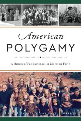 La polygamie américaine : Une histoire de la foi mormone fondamentaliste - American Polygamy: A History of Fundamentalist Mormon Faith