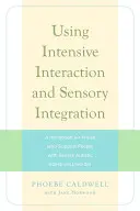 Utiliser l'interaction intensive et l'intégration sensorielle : Un manuel pour ceux qui soutiennent les personnes atteintes de troubles graves du spectre autistique - Using Intensive Interaction and Sensory Integration: A Handbook for Those Who Support People with Severe Autistic Spectrum Disorder