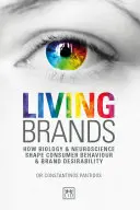 Marques vivantes : Comment la biologie et les neurosciences façonnent le comportement des consommateurs et la désirabilité des marques - Living Brands: How Biology & Neuroscience Shape Consumer Behaviour & Brand Desirability