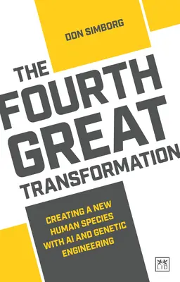 La quatrième grande transformation : Créer une nouvelle espèce humaine grâce à l'IA et au génie génétique - The Fourth Great Transformation: Creating a New Human Species with AI and Genetic Engineering