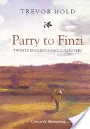 De Parry à Finzi : vingt compositeurs de chansons anglaises - Parry to Finzi: Twenty English Song-Composers