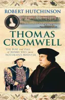 Thomas Cromwell - L'ascension et la chute du ministre le plus célèbre d'Henri VIII - Thomas Cromwell - The Rise And Fall Of Henry VIII's Most Notorious Minister