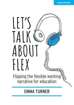 Parlons de la flexibilité : Renverser le discours sur le travail flexible dans l'éducation - Let's Talk about Flex: Flipping the Flexible Working Narrative for Education