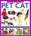 Comment s'occuper de votre chat : un guide pratique pour prendre soin de votre animal de compagnie, avec des photos étape par étape - How to Look After Your Pet Cat: A Practical Guide to Caring for Your Pet, in Step-By-Step Photographs