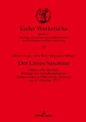 Der Limes Saxoniae : Fiktion Oder Realitaet ? Beitraege Des Interdisziplinaeren Symposiums in Oldenburg/Holstein Am 21. Oktober 2017 - Der Limes Saxoniae: Fiktion Oder Realitaet? Beitraege Des Interdisziplinaeren Symposiums in Oldenburg/Holstein Am 21. Oktober 2017