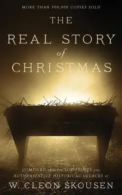 La véritable histoire de Noël : Compilée à partir des Écritures et de sources historiques faisant autorité - The Real Story of Christmas: Compiled from the Scriptures and Authoritative Historical Sources