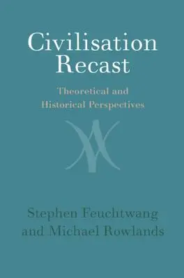 La refonte de la civilisation : Perspectives théoriques et historiques - Civilisation Recast: Theoretical and Historical Perspectives