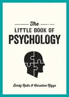 Le Petit Livre de la Psychologie - Une introduction aux principaux psychologues et théories que vous devez connaître - Little Book of Psychology - An Introduction to the Key Psychologists and Theories You Need to Know