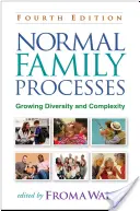 Processus familiaux normaux, quatrième édition : Diversité et complexité croissantes - Normal Family Processes, Fourth Edition: Growing Diversity and Complexity