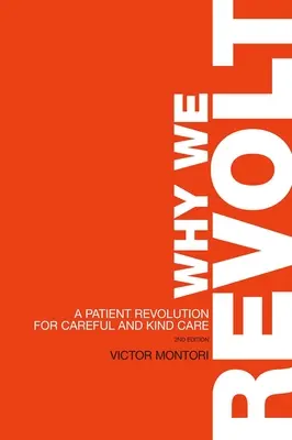 Pourquoi nous nous révoltons : Une révolution des patients pour des soins attentifs et bienveillants - Why We Revolt: A Patient Revolution for Careful and Kind Care