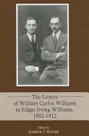 Les lettres de William Carlos Williams à Edgar Irving Williams, 1902-1912 - The Letters of William Carlos Williams to Edgar Irving Williams, 1902-1912