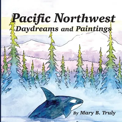 Rêves et peintures du nord-ouest du Pacifique - Pacific Northwest Daydreams and Paintings