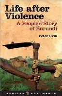 La vie après la violence : L'histoire d'un peuple au Burundi - Life After Violence: A People's Story of Burundi