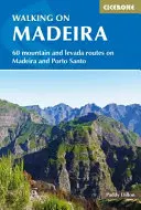 Randonnée à Madère : 60 itinéraires sur Madère et Porto Santo - Walking in Madeira: 60 Routes on Madeira and Porto Santo