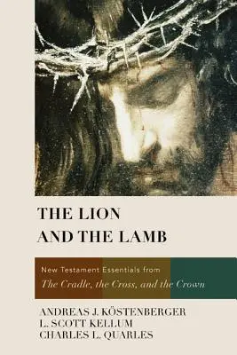 Le Lion et l'Agneau : L'essentiel du Nouveau Testament au berceau, à la croix et à la couronne - The Lion and the Lamb: New Testament Essentials from the Cradle, the Cross, and the Crown