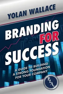 Branding For Success : Un guide pour construire une base solide pour votre entreprise - Branding For Success: A Guide to Building a Strong Foundation for Your Company