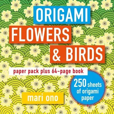 Fleurs et oiseaux en origami : Paquet de papier et livre de 64 pages - Origami Flowers and Birds: Paper Pack Plus 64-Page Book