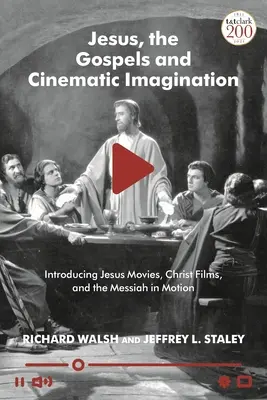 Jésus, les Évangiles et l'imagination cinématographique : Présentation des films sur Jésus, des films sur le Christ et du Messie en mouvement - Jesus, the Gospels, and Cinematic Imagination: Introducing Jesus Movies, Christ Films, and the Messiah in Motion