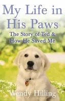 Ma vie dans ses pattes - L'histoire de Ted et comment il m'a sauvée - My Life In His Paws - The Story of Ted and How He Saved Me