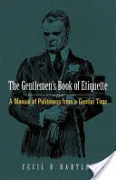 Le livre d'étiquette des gentlemen : Un manuel de politesse d'une époque plus douce - The Gentlemen's Book of Etiquette: A Manual of Politeness from a Gentler Time