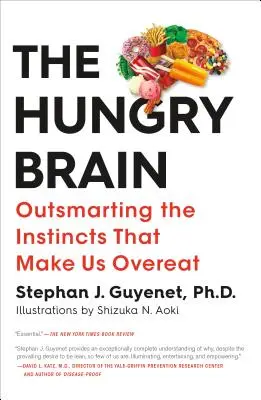 Le cerveau affamé : Le cerveau qui a faim : vaincre les instincts qui nous poussent à trop manger - The Hungry Brain: Outsmarting the Instincts That Make Us Overeat
