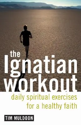 L'entraînement ignatien : Exercices quotidiens pour une foi saine - The Ignatian Workout: Daily Exercises for a Healthy Faith