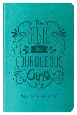 La Bible pour les filles courageuses : Version Nouvelle Vie - The Bible for Courageous Girls: New Life Version