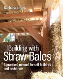 Construire avec des bottes de paille, volume 6 : un guide pas à pas - Building with Straw Bales, Volume 6: A Step-By-Step Guide