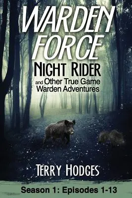 Warden Force : Night Rider et autres aventures des gardiens de la paix : Episodes 1-13 - Warden Force: Night Rider and Other True Game Warden Adventures: Episodes 1-13