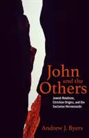 Jean et les autres : Les relations juives, les origines chrétiennes et l'herméneutique sectaire - John and the Others: Jewish Relations, Christian Origins, and the Sectarian Hermeneutic