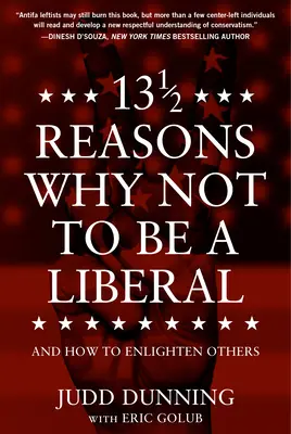 13 1/2 raisons de ne pas être libéral : Et comment éclairer les autres - 13 1/2 Reasons Why Not to Be a Liberal: And How to Enlighten Others