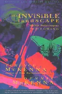 Le paysage invisible : L'esprit, les hallucinogènes et le Yi King - The Invisible Landscape: Mind, Hallucinogens, and the I Ching
