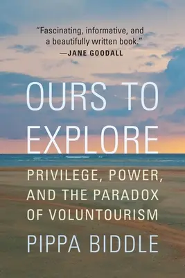 A nous d'explorer : Privilège, pouvoir et paradoxe du volontourisme - Ours to Explore: Privilege, Power, and the Paradox of Voluntourism