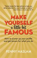 Faites-vous un peu connaître : comment améliorer votre profil et vous faire connaître pour ce que vous faites - Make Yourself a Little Bit Famous: How to power up your profile and get known for what you do