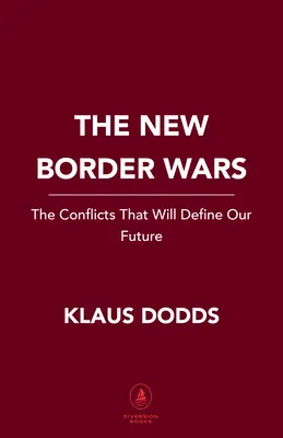 Les nouvelles guerres de frontières : les conflits qui définiront notre avenir - The New Border Wars: The Conflicts That Will Define Our Future