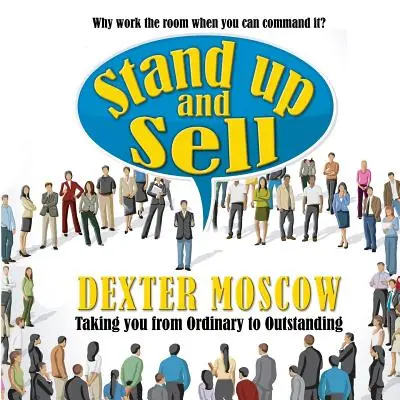 Stand Up and Sell : Pourquoi faire travailler la salle quand on peut la commander ? - Stand Up and Sell: Why work the room when you can command it?